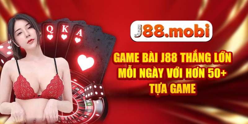 Game Bài J88 Thắng Lớn Mỗi Ngày Với Hơn 50+ Tựa Game Game Bài J88 Thắng Lớn Mỗi Ngày Với Hơn 50+ Tựa Game